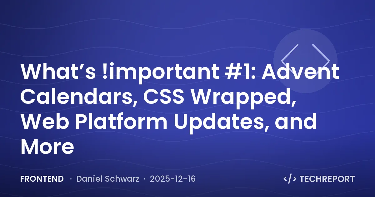 What’s !important #1: Advent Calendars, CSS Wrapped, Web Platform Updates, and More