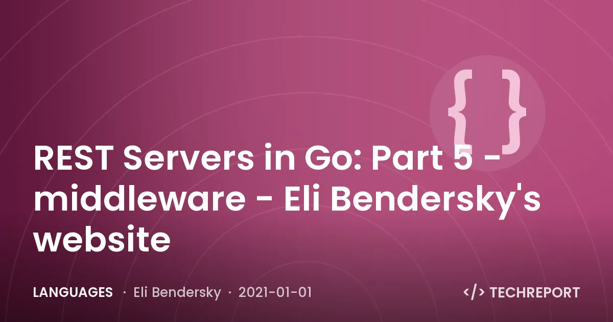 REST Servers in Go: Part 5 - middleware - Eli Bendersky's website