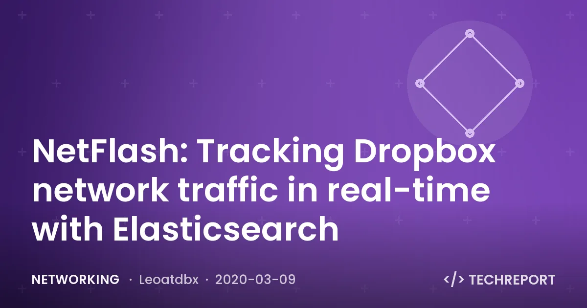 NetFlash: Tracking Dropbox network traffic in real-time with Elasticsearch