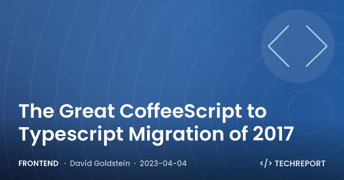Frontend — The Great CoffeeScript to Typescript Migration of 2017