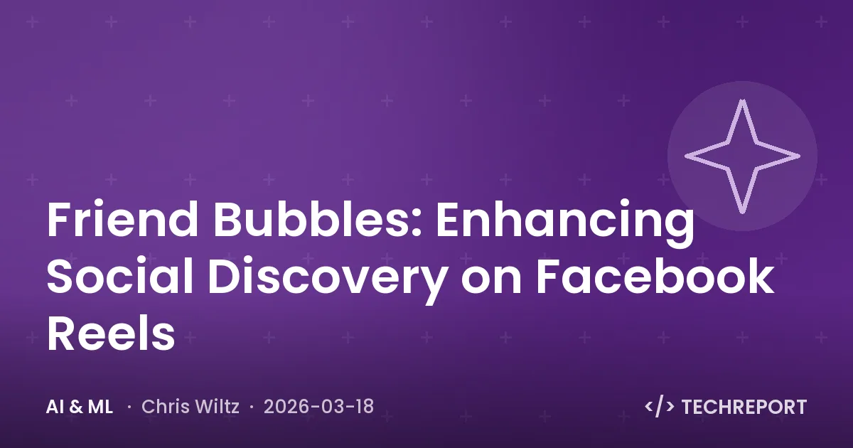 AI & ML — Friend Bubbles: Enhancing Social Discovery on Facebook Reels