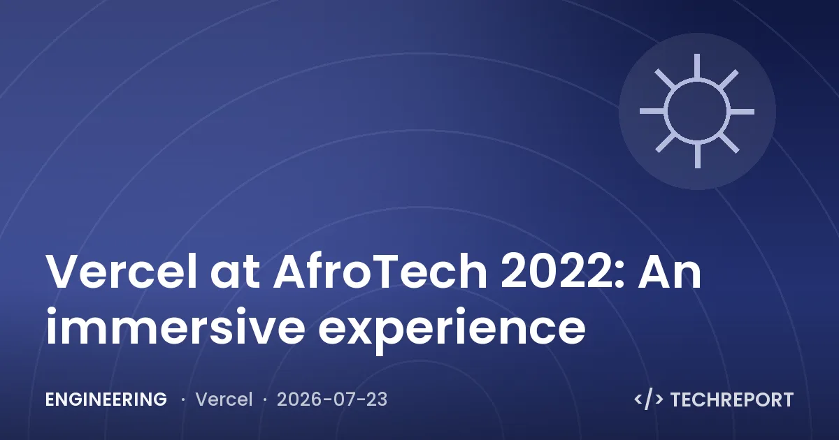 Engineering — Vercel at AfroTech 2022: An immersive experience