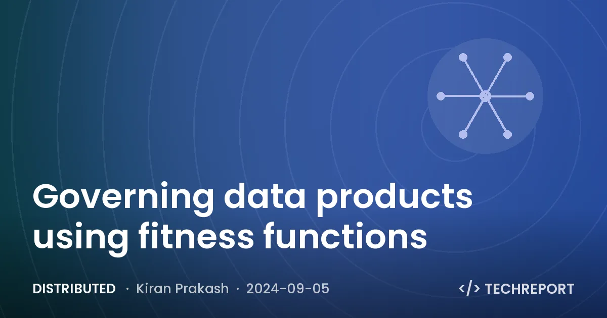 Distributed — Governing data products using fitness functions