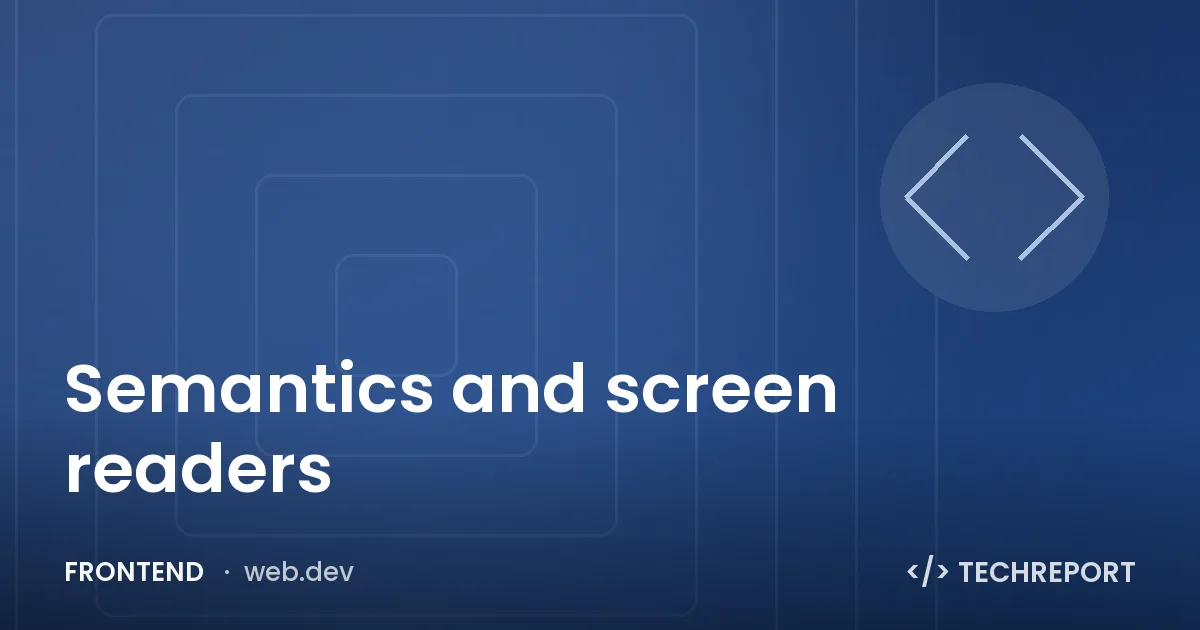 Frontend — Semantics and screen readers