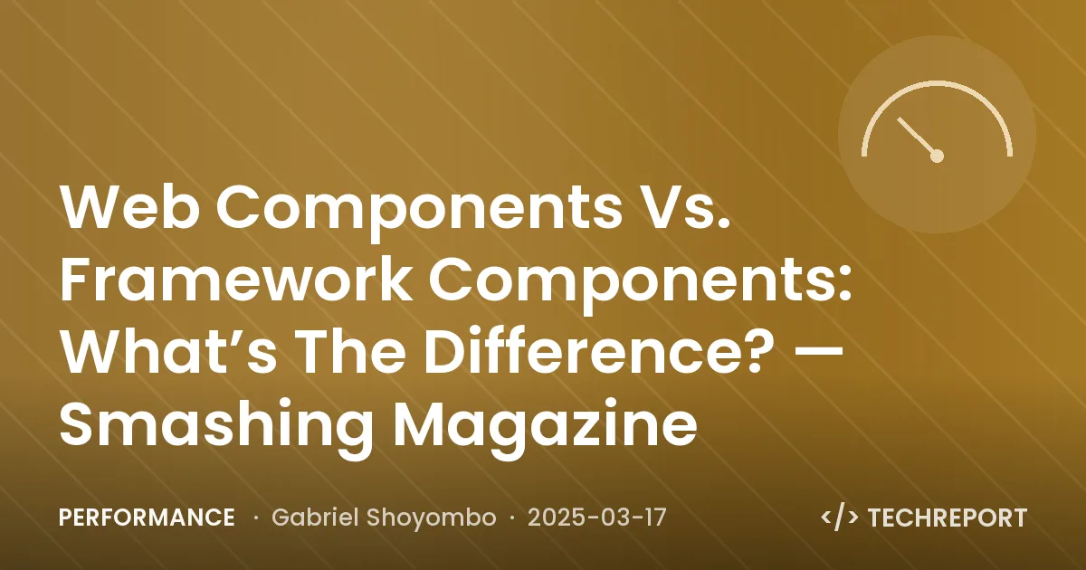 Web Components Vs. Framework Components: What’s The Difference? — Smashing Magazine