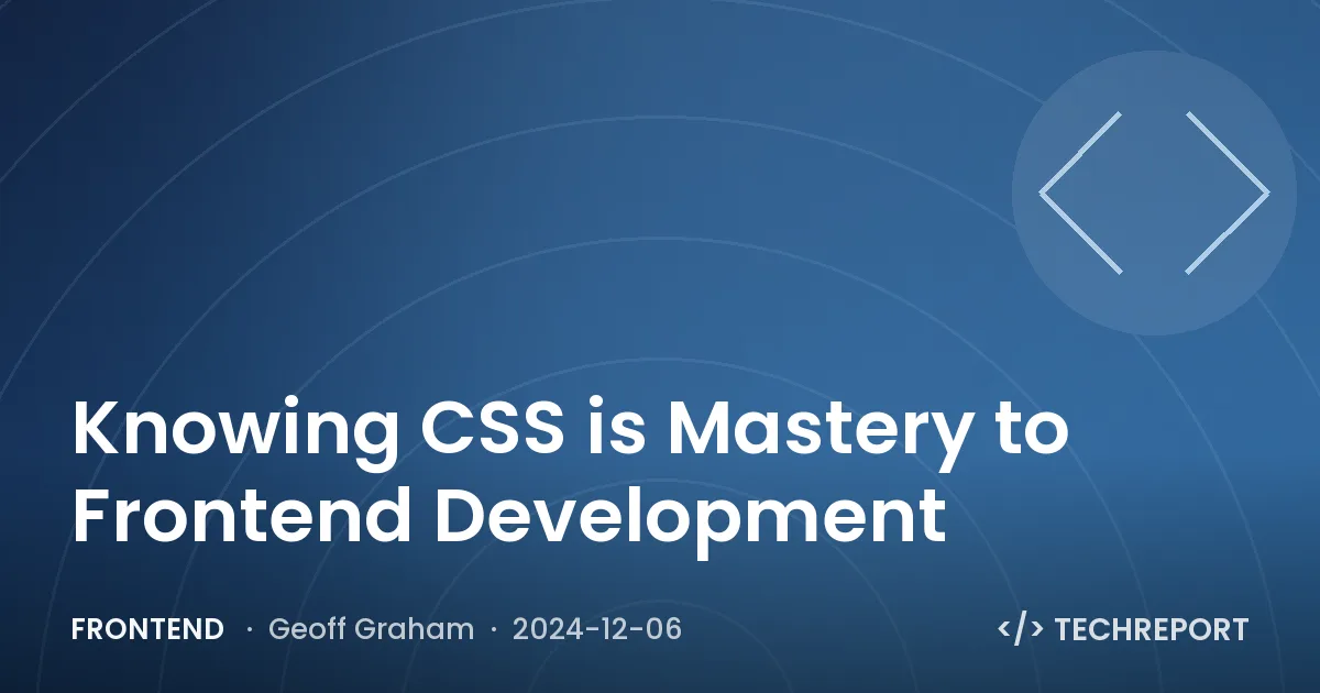 Frontend — Knowing CSS is Mastery to Frontend Development
