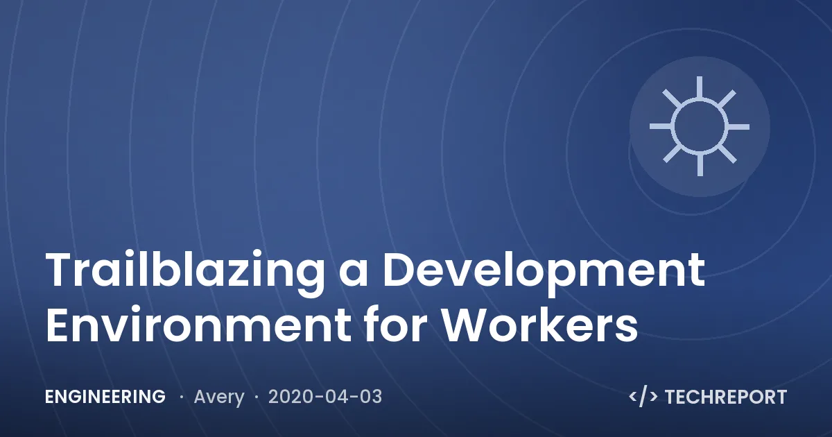 Engineering — Trailblazing a Development Environment for Workers