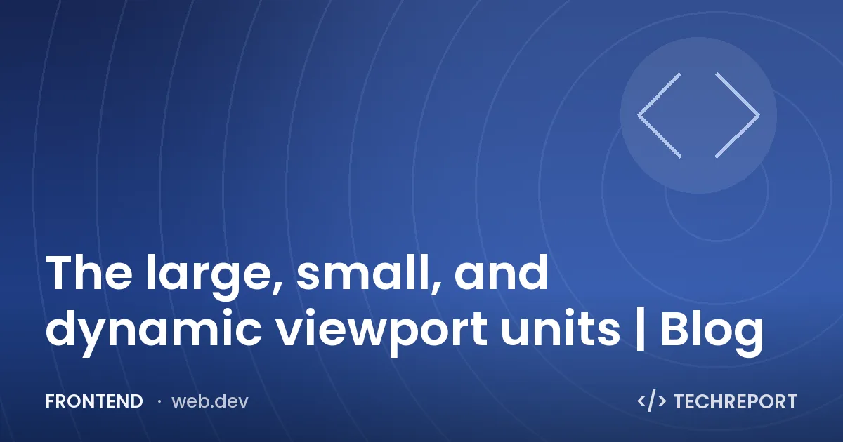 Frontend — The large, small, and dynamic viewport units | Blog