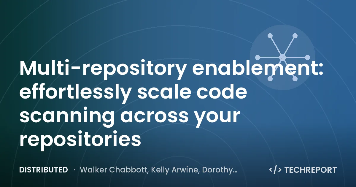 Distributed — Multi-repository enablement: effortlessly scale code scanning across your repositories