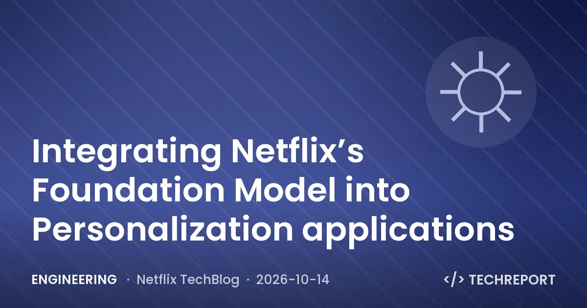 Engineering — Integrating Netflix’s Foundation Model into Personalization applications