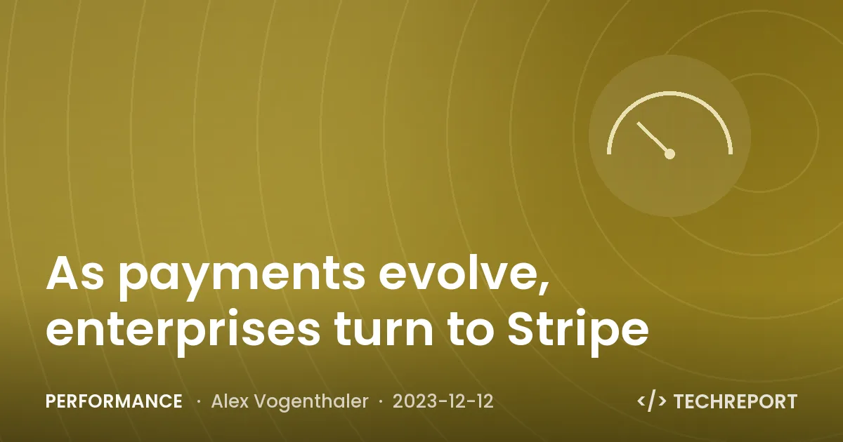 As payments evolve, enterprises turn to Stripe