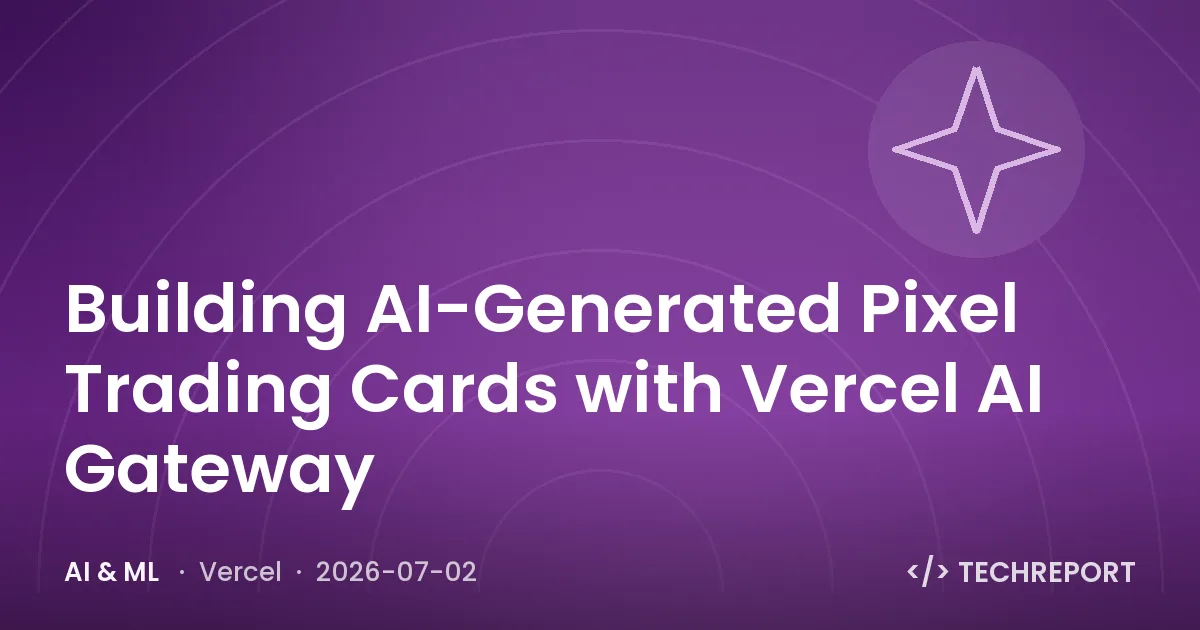 AI & ML — Building AI-Generated Pixel Trading Cards with Vercel AI Gateway