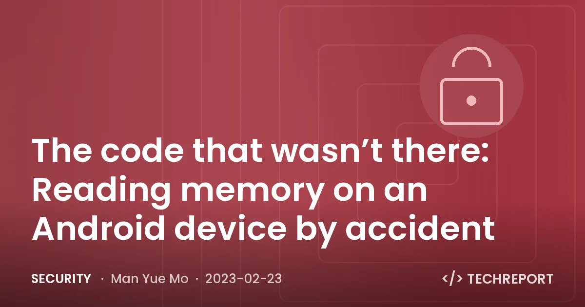 The code that wasn’t there: Reading memory on an Android device by accident