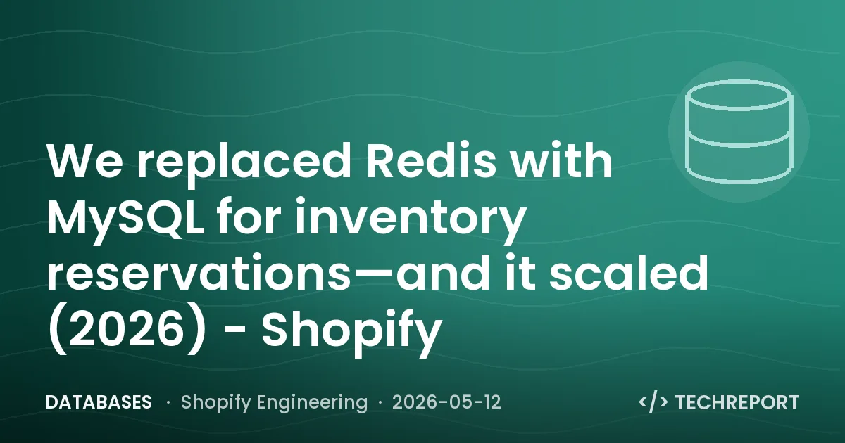 Databases — We replaced Redis with MySQL for inventory reservations—and it scaled (2026) - Shopify