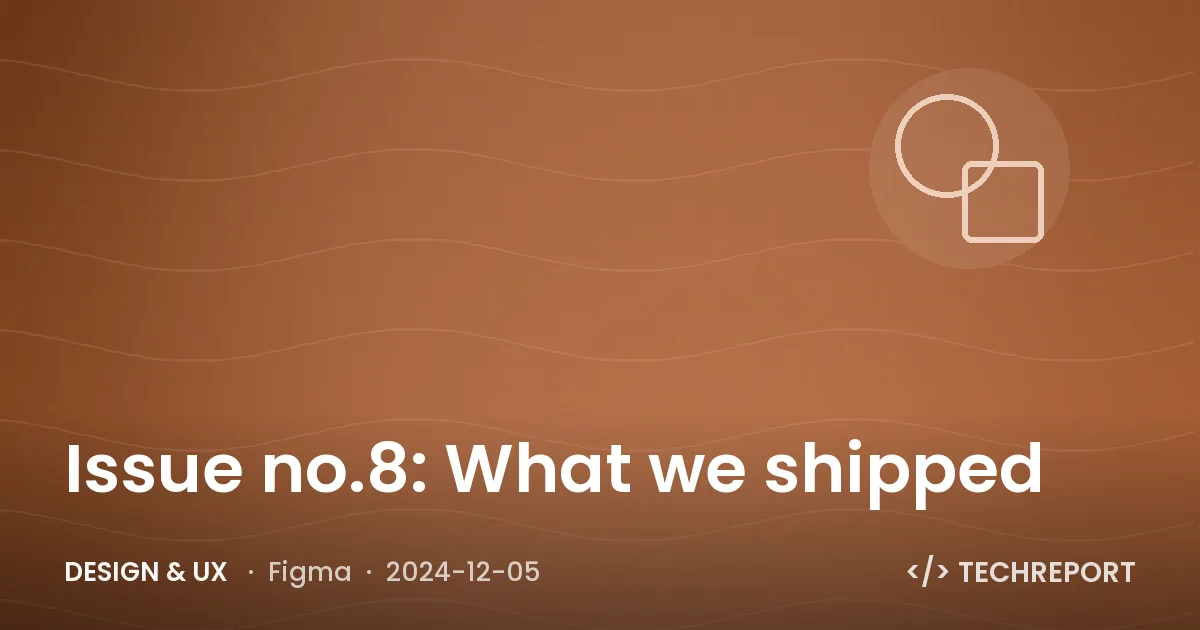 Issue no.8: What we shipped