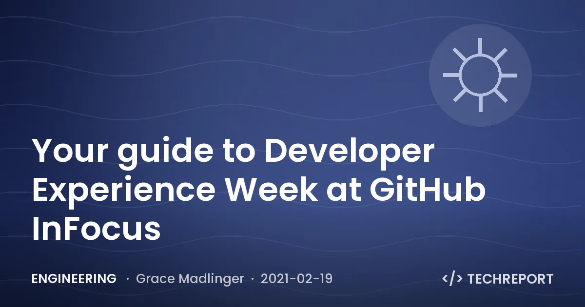 Your guide to Developer Experience Week at GitHub InFocus