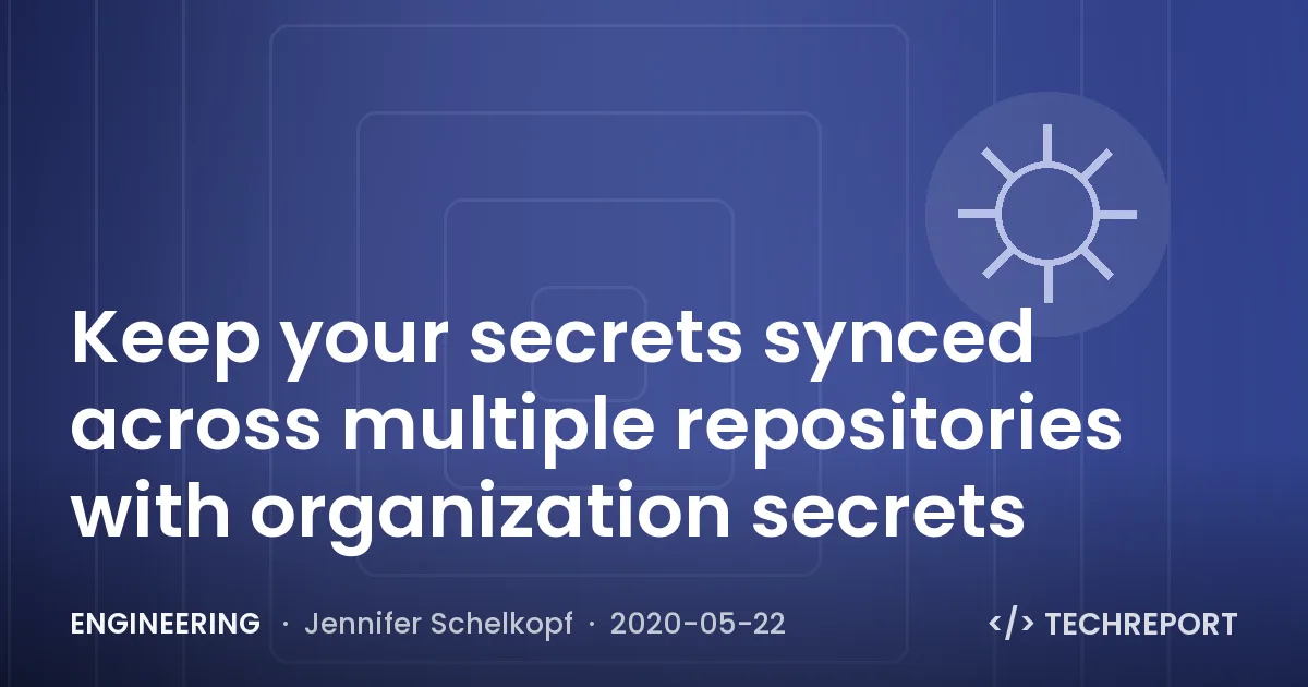 Engineering — Keep your secrets synced across multiple repositories with organization secrets