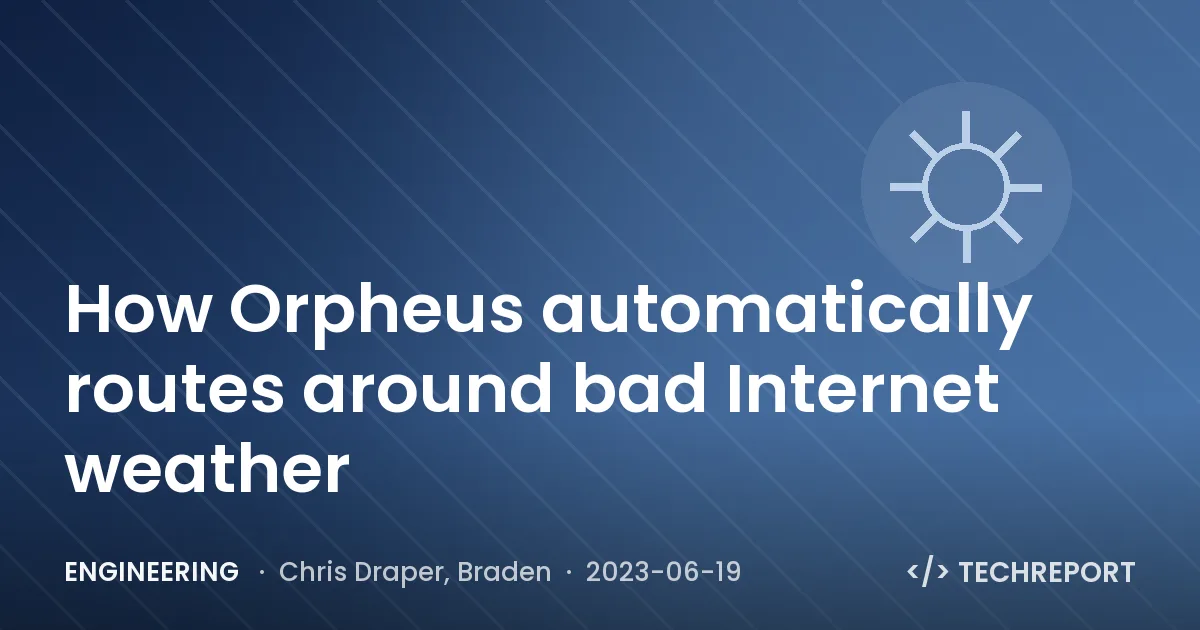 Engineering — How Orpheus automatically routes around bad Internet weather