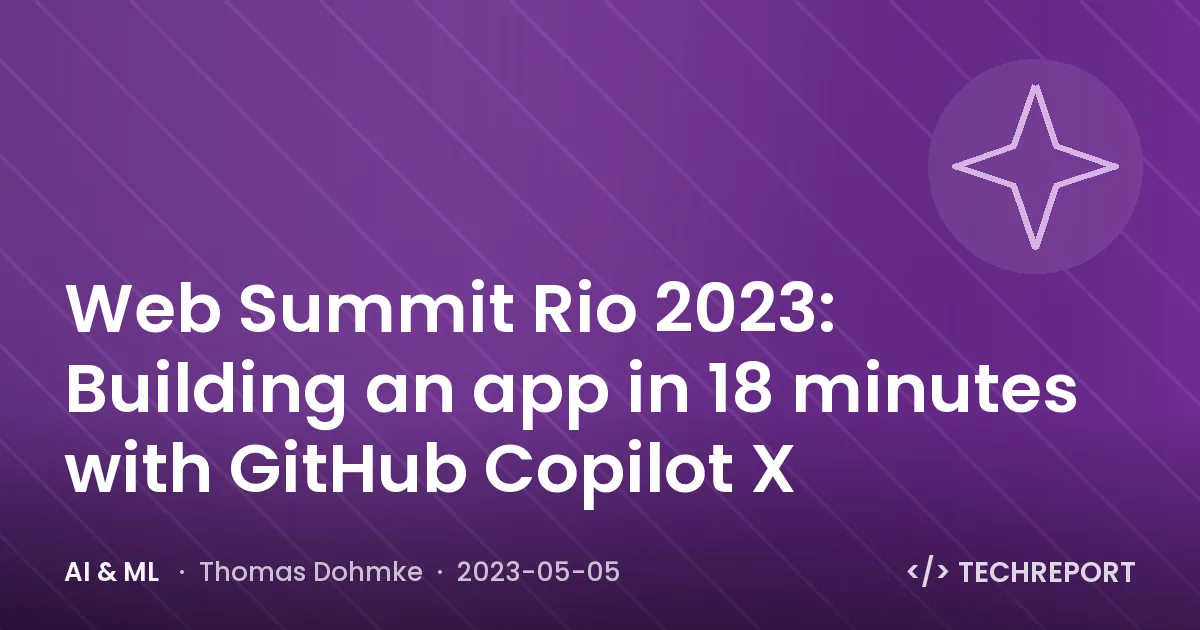 AI & ML — Web Summit Rio 2023: Building an app in 18 minutes with GitHub Copilot X