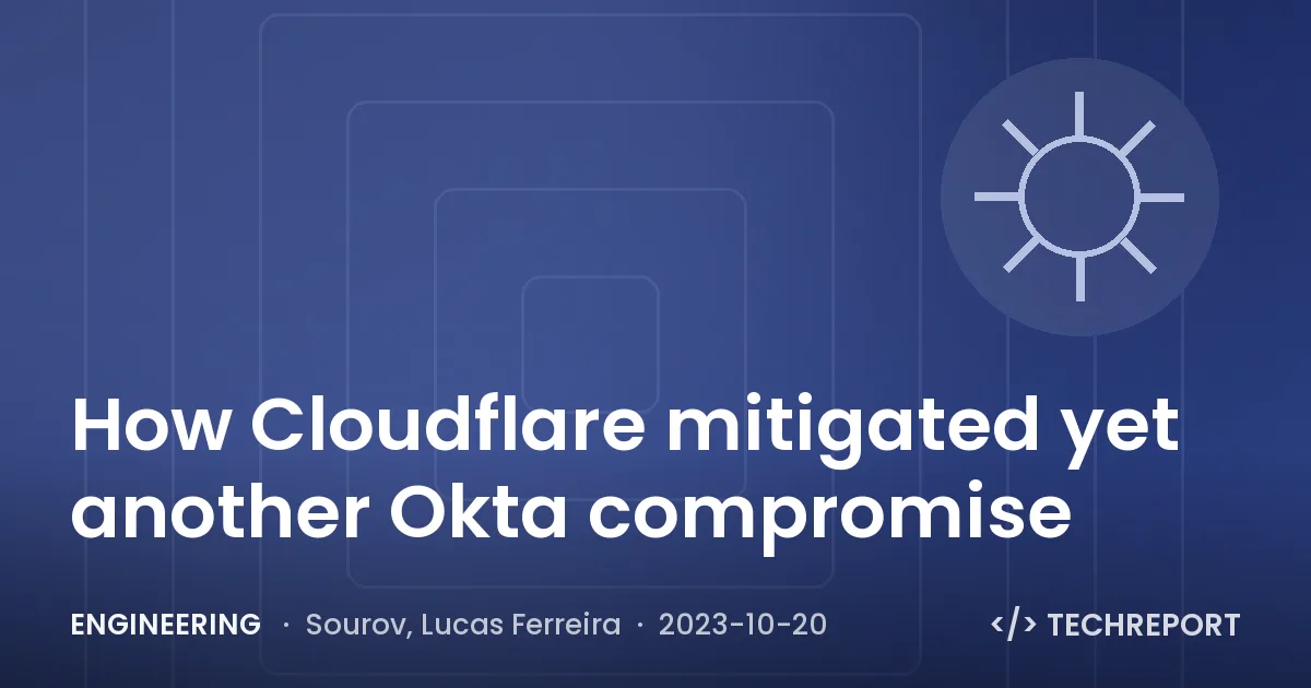 How Cloudflare mitigated yet another Okta compromise