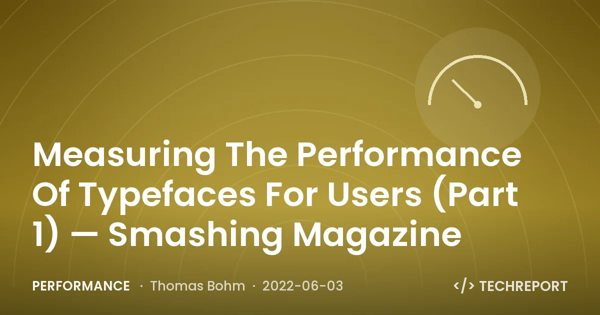 Performance — Measuring The Performance Of Typefaces For Users (Part 1) — Smashing Magazine