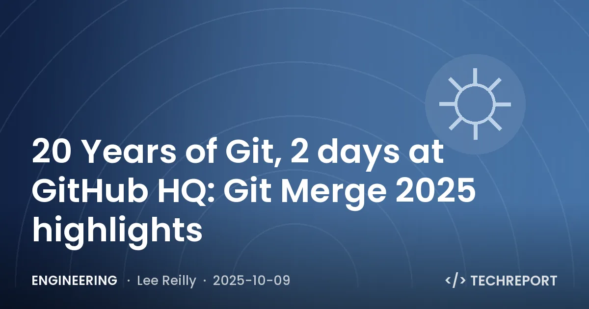 Engineering — 20 Years of Git, 2 days at GitHub HQ: Git Merge 2025 highlights 🎉