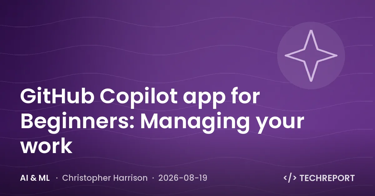 AI & ML — GitHub Copilot app for Beginners: Managing your work
