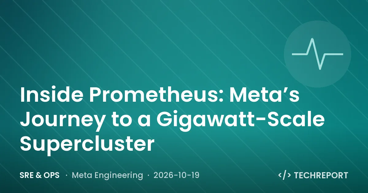 SRE & Ops — Inside Prometheus: Meta’s Journey to a Gigawatt-Scale Supercluster
