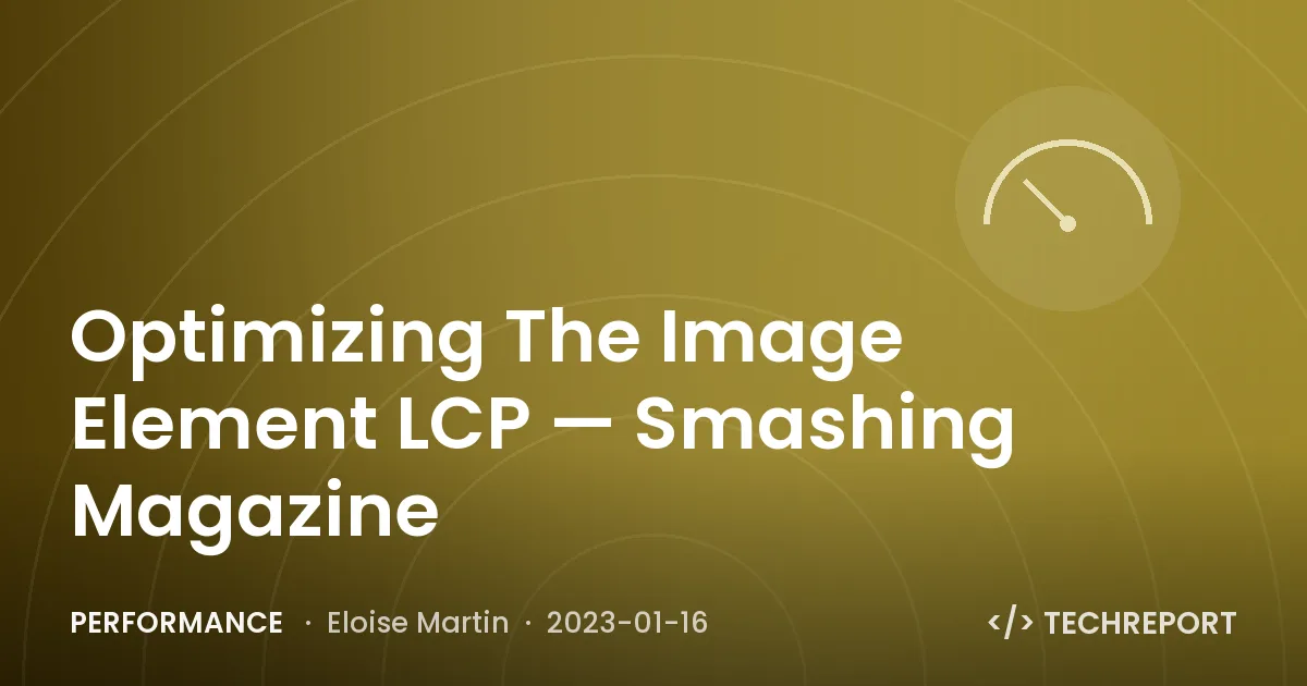 Performance — Optimizing The Image Element LCP — Smashing Magazine