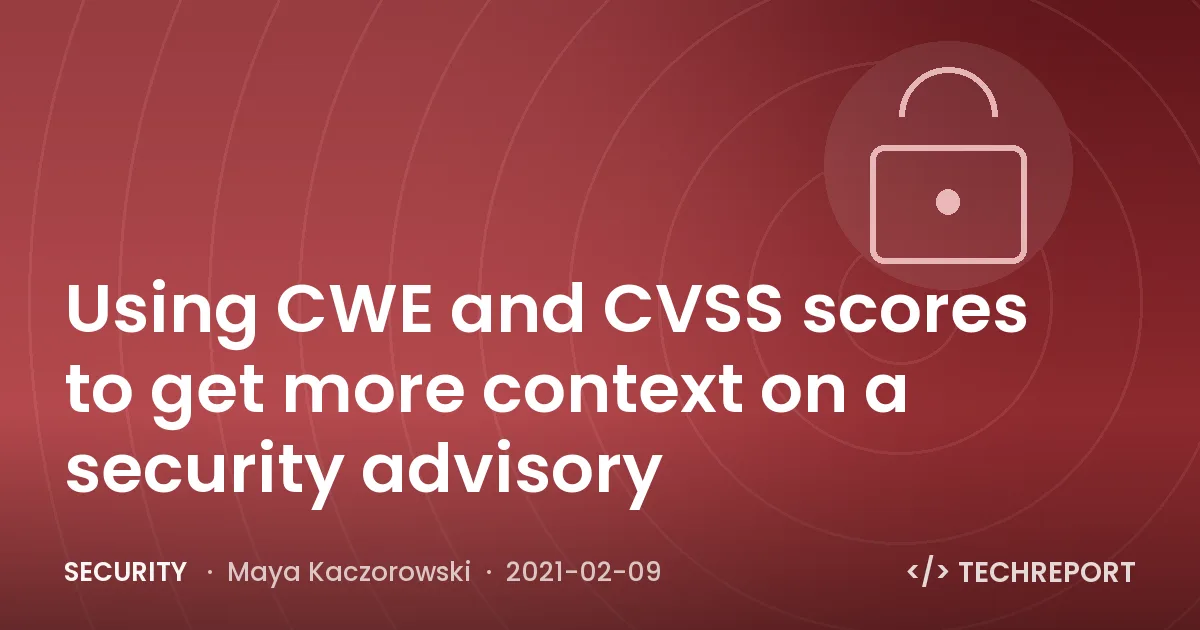 Security — Using CWE and CVSS scores to get more context on a security advisory