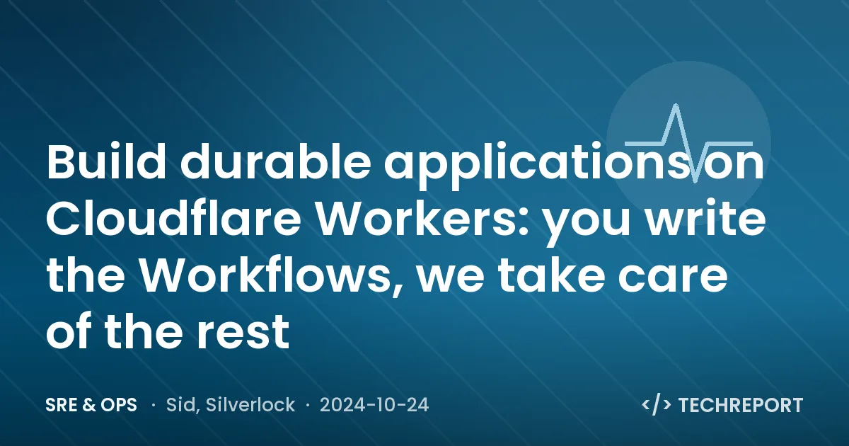 SRE & Ops — Build durable applications on Cloudflare Workers: you write the Workflows, we take care of the rest