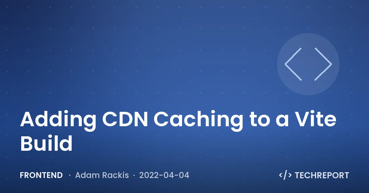 Adding CDN Caching to a Vite Build