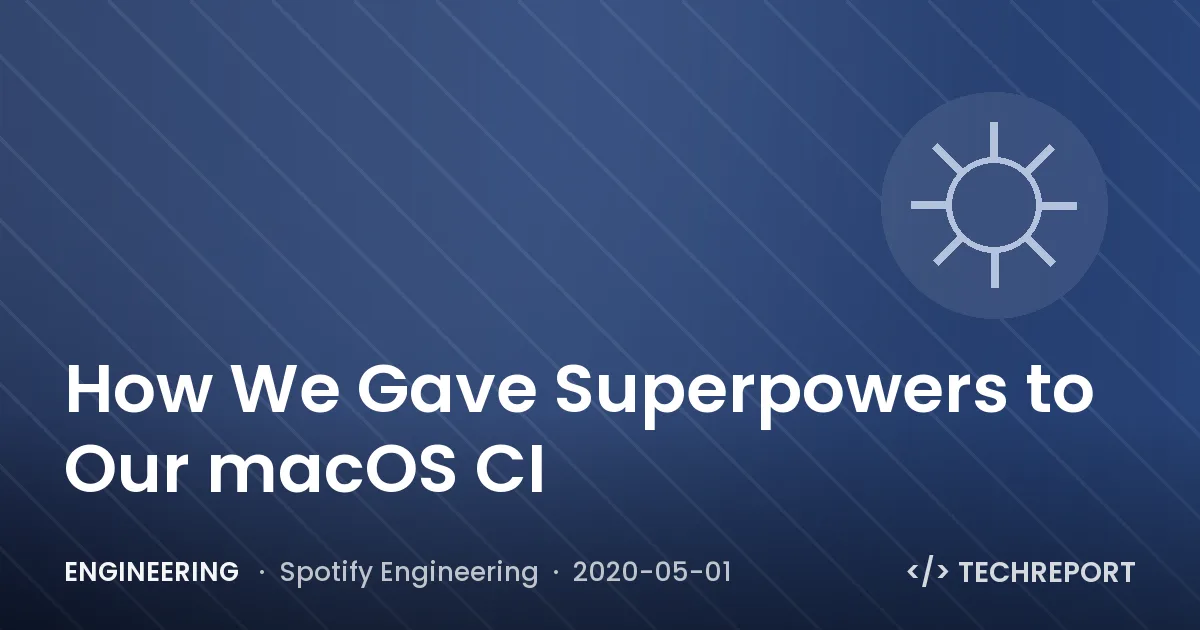 Engineering — How We Gave Superpowers to Our macOS CI
