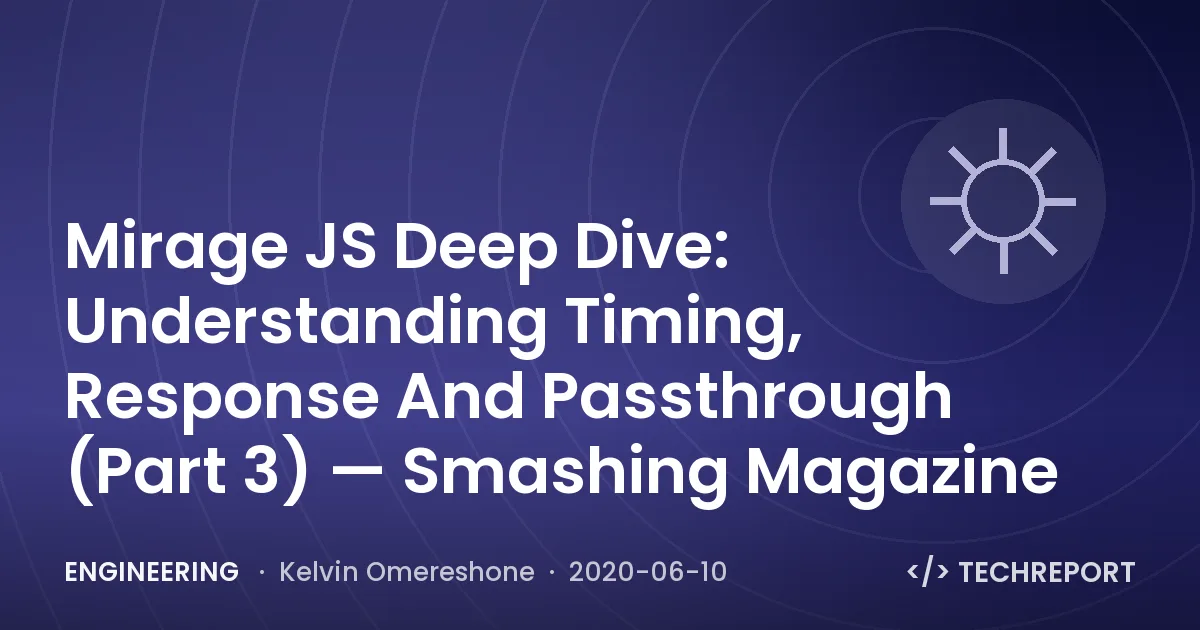 Engineering — Mirage JS Deep Dive: Understanding Timing, Response And Passthrough (Part 3) — Smashing Magazine
