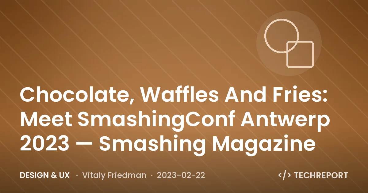 Chocolate, Waffles And Fries: Meet SmashingConf Antwerp 2023 π§πͺ β Smashing Magazine