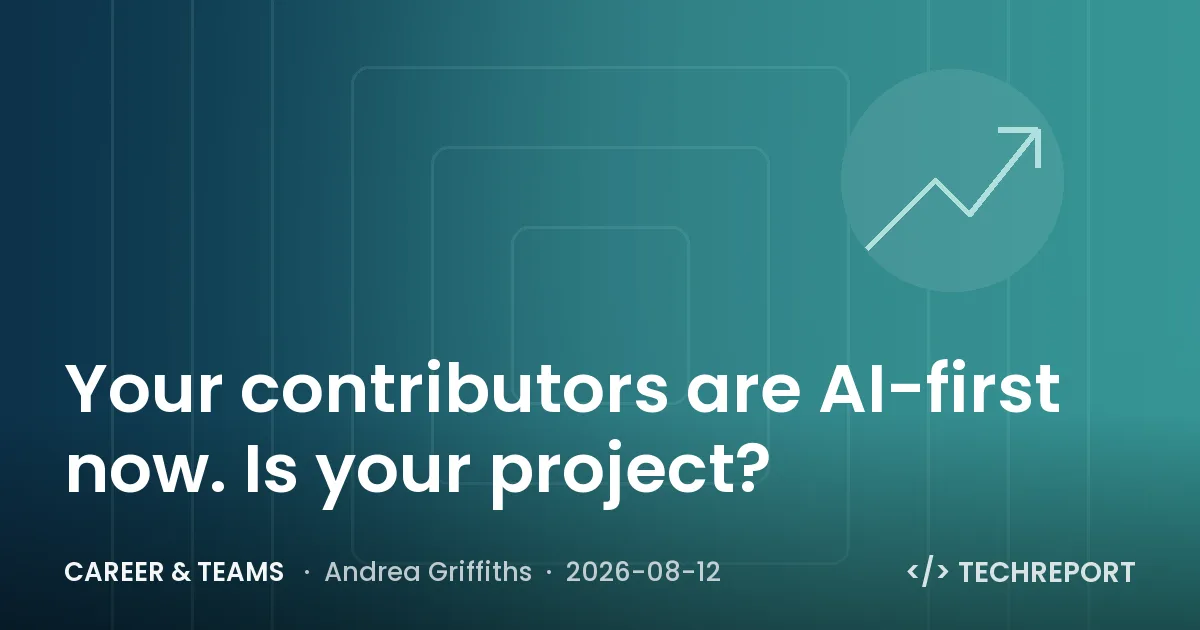 Career & Teams — Your contributors are AI-first now. Is your project?