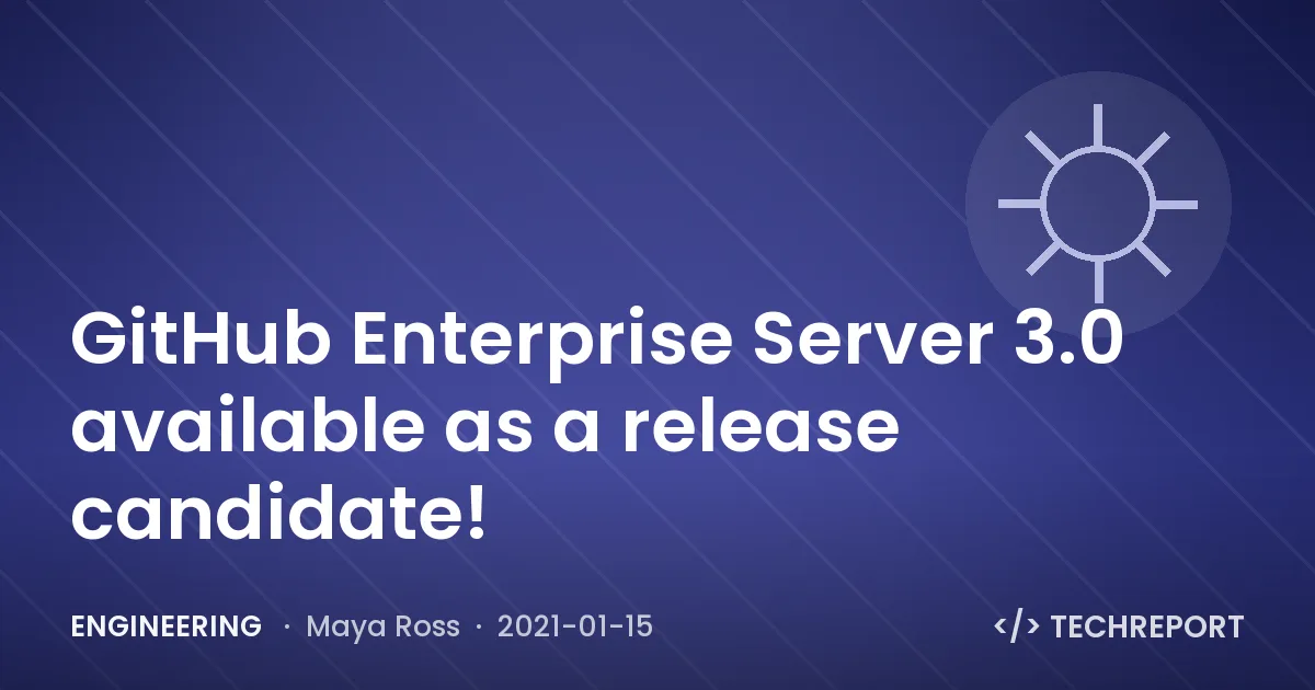 Engineering — GitHub Enterprise Server 3.0 available as a release candidate!