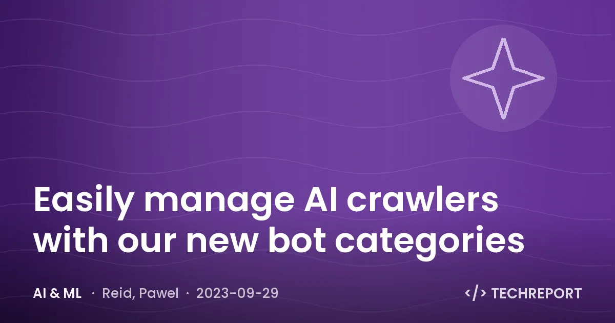 Easily manage AI crawlers with our new bot categories