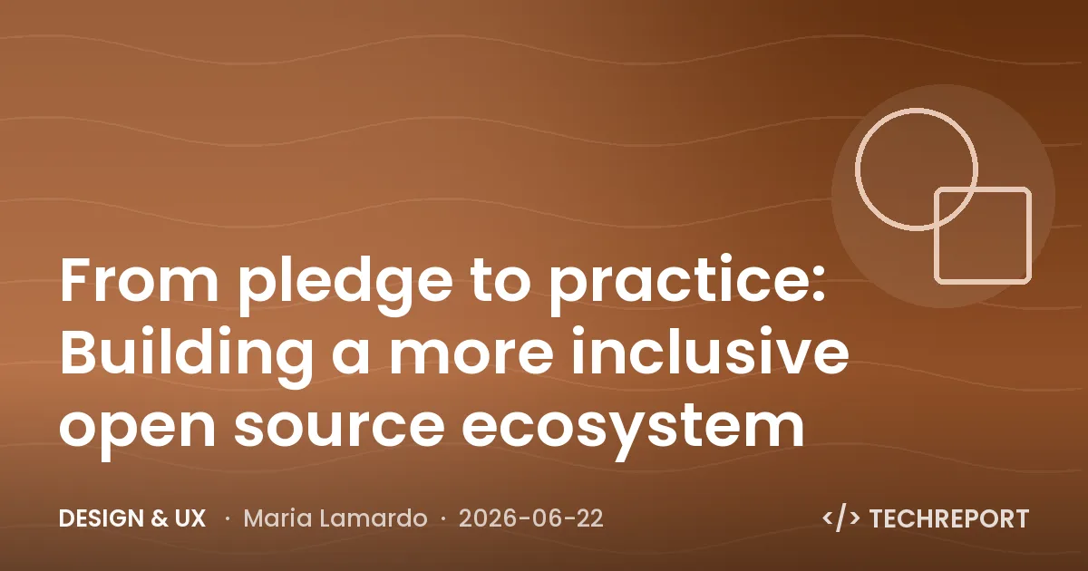 Design & UX — From pledge to practice: Building a more inclusive open source ecosystem