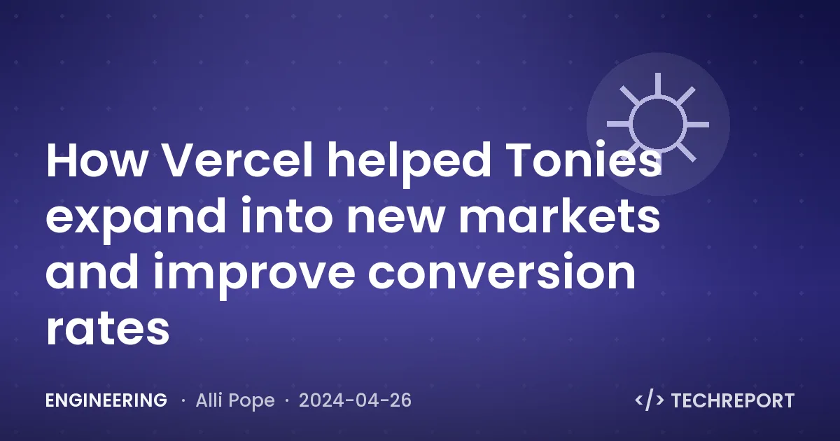 How Vercel helped Tonies expand into new markets and improve conversion rates