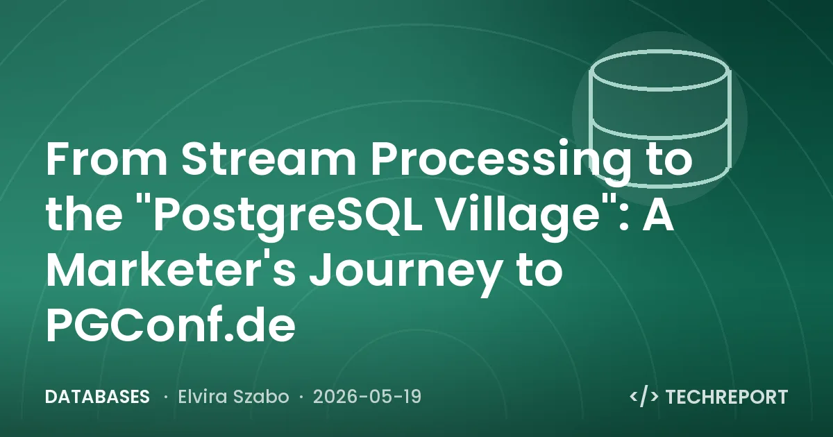 Databases — From Stream Processing to the "PostgreSQL Village": A Marketer's Journey to PGConf.de