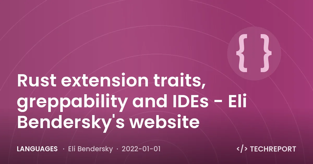 Languages — Rust extension traits, greppability and IDEs - Eli Bendersky's website