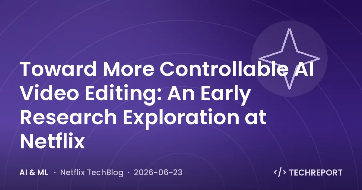 AI & ML — Toward More Controllable AI Video Editing: An Early Research Exploration at Netflix
