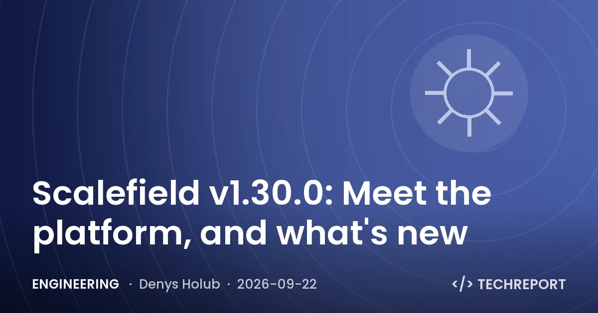 Engineering — Scalefield v1.30.0: Meet the platform, and what's new