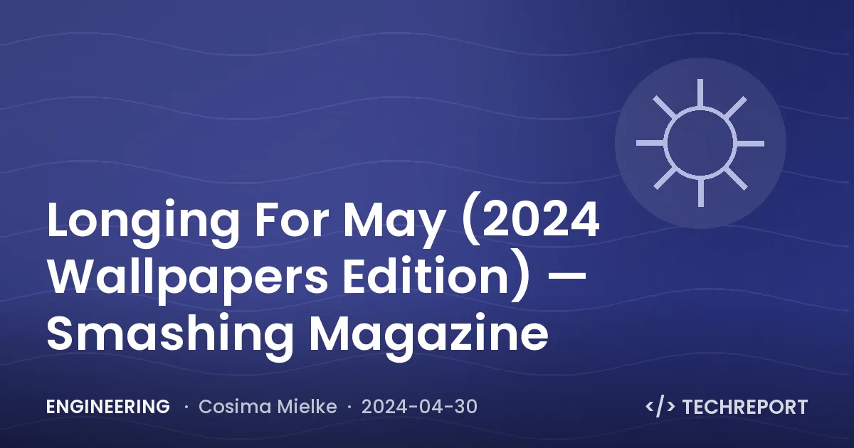 Engineering — Longing For May (2024 Wallpapers Edition) — Smashing Magazine