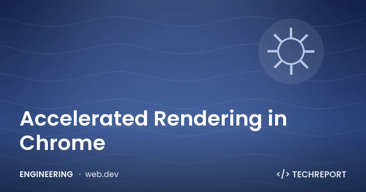 Accelerated Rendering in Chrome