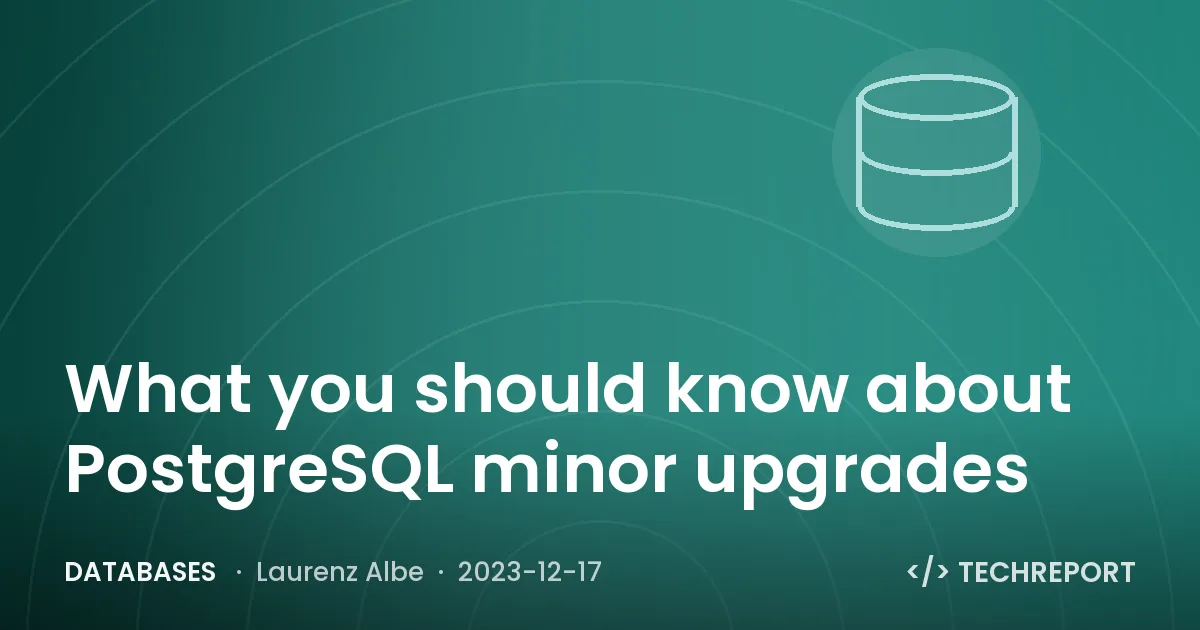 What you should know about PostgreSQL minor upgrades