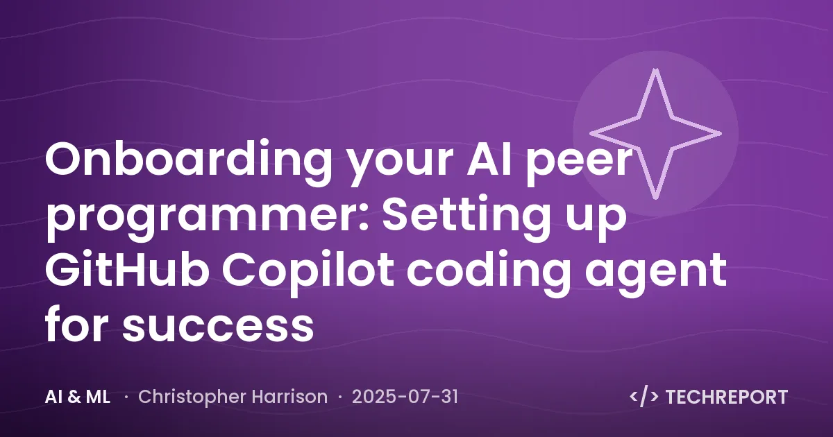 AI & ML — Onboarding your AI peer programmer: Setting up GitHub Copilot coding agent for success