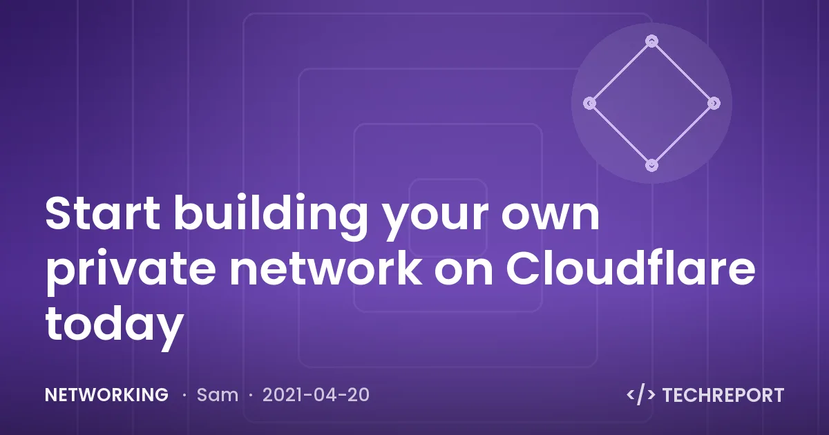 Networking — Start building your own private network on Cloudflare today