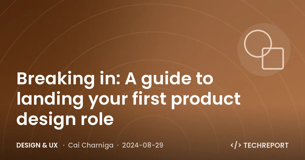 Breaking in: A guide to landing your first product design role